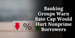 Banking Groups Push Back on Credit Rate Cap That Threatens Nonprime Lenders