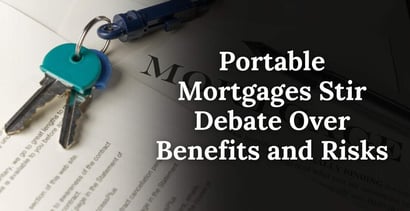 Portable Mortgages Stir Debate Over Benefits And Risks