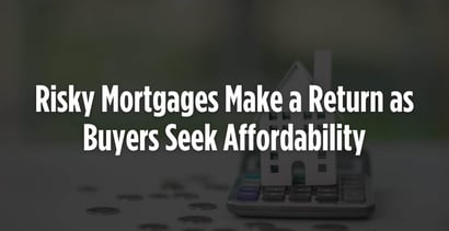 Risky Mortgages Make A Return As Buyers Seek Affordability