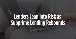 Lenders Lean Into Risk as Subprime Lending Rebounds