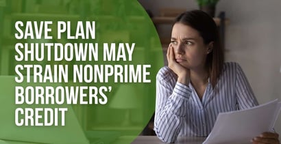 Save Plan Shutdown May Strain Nonprime Borrowers Credit