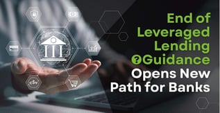End of Leveraged Lending Guidance Opens New Path for Banks