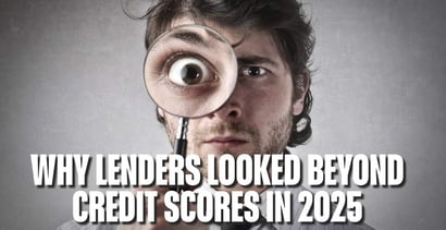 Why Lenders Looked Beyond Credit Scores In 2025