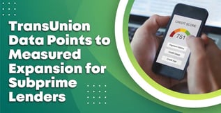 TransUnion Data Points to Measured Expansion for Subprime Lenders