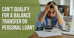 What To Do When You Can’t Qualify for a Balance Transfer or Personal Loan (Real Strategies That Work)