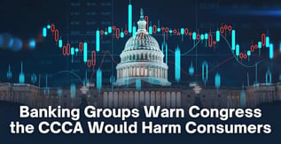 Banking Groups Warn Congress the CCCA Would Harm Consumers