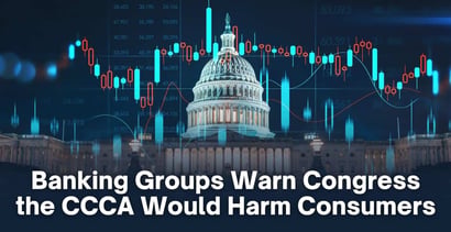 Banking Groups Warn Congress The Ccca Would Harm Consumers
