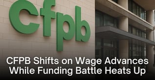 CFPB Shifts on Wage Advances While Funding Battle Heats Up