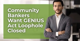 Community Bankers Want GENIUS Act Loophole Closed