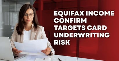 Equifax Income Confirm Targets Card Underwriting Risk