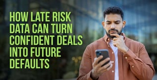 How Late Risk Data Can Turn Confident Deals into Future Defaults