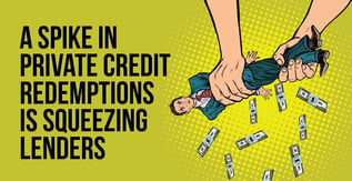 A Spike in Private Credit Redemptions is Squeezing Lenders