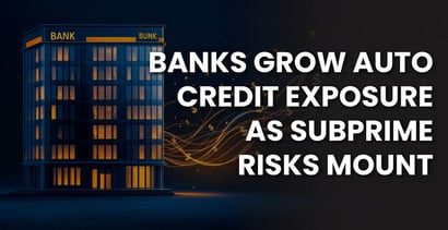 Banks Grow Auto Credit Exposure As Subprime Risks Mount
