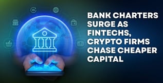 Bank Charters Surge as Fintechs, Crypto Firms Chase Cheaper Capital