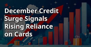 December Credit Surge Signals Rising Reliance on Cards