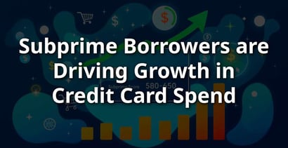 Subprime Borrowers Are Driving Growth In Credit Card Spend