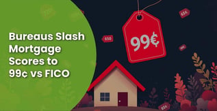Credit Bureaus Slash Mortgage Scores to 99¢ in FICO Challenge