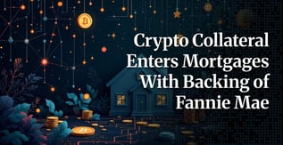 Fannie Mae Backs Crypto Collateral for Mortgages