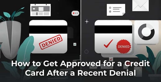 How to Get Approved for a Credit Card After a Recent Denial