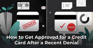 How to Get Approved for a Credit Card After a Recent Denial