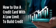 How to Use a Credit Card With a Low Limit to Build Credit