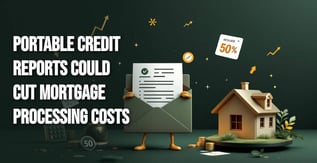 Could Portable Credit Reports Cut Mortgage Costs in Half?