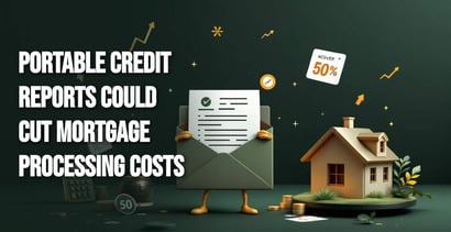 Could Portable Credit Reports Could Cut Mortgage Costs In Half