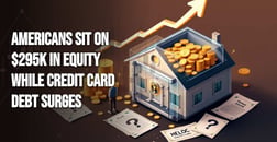 Americans Are Sitting on Record Home Equity, So Why Are They Drowning in Credit Card Debt?