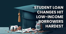 Why New Student Loan Changes May Raise Bills for Those Least Able to Pay