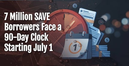 7 Million SAVE Borrowers Face a 90-Day Clock Starting July 1