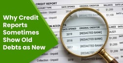 4 Reasons Why Credit Reports Sometimes Show Old Debts as New (And How to Fix It)