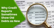 Why Credit Reports Sometimes Show Old Debts as New