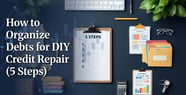 How to Organize Your Debts for DIY Credit Repair