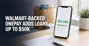 Walmart-Backed OnePay Launches Loans Up to $50K