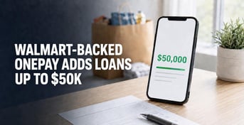 Walmart-Backed OnePay Launches Loans Up to $50K