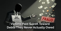 How a Fake Debt Collector Took $420K From 500 Victims