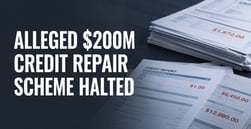 FTC: Alleged Credit Repair Scheme Collected Nearly $200M Before Court Shut It Down