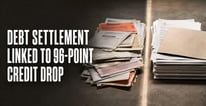 Debt Settlement Linked to Bigger Credit Score Drop Than Bankruptcy