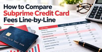 How to Compare Subprime Card Fees Line-by-Line