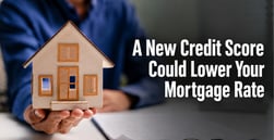 Buying A Home? A New Credit Score Could Lower Your Rate