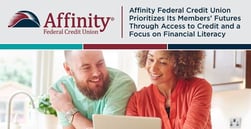 Affinity Federal Credit Union Prioritizes Its Members’ Futures Through Access to Credit and a Focus on Financial Literacy