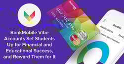 BankMobile Vibe Accounts Set Students Up for Financial and Educational Success, and Reward Them for It