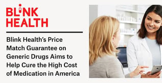 Blink Health Guarantees the Lowest Prices on Generic Drugs