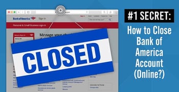 #1 Secret: How to Close “Bank of America” Account (Online?) #1 Secret: How to Close “Bank of America” Account (Online?)