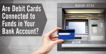 Are Debit Cards Connected To Funds In Your Bank Account