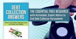 <em>Debt Collection Answers</em> — The Essential Free Resource with Actionable, Expert Advice to End Debt Collector Harassment