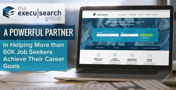 The Execu|Search Group: A Powerful Partner in Helping More than 60K Job Seekers Achieve Their Career Goals The Execu|Search Group: A Powerful Partner in Helping More than 60K Job Seekers Achieve Their Career Goals