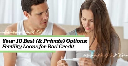 Your 10 Best Private Options Fertility Loans For Bad Credit Your 10 Best Private Options Fertility Loans For Bad Credit