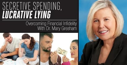 Secretive Spending Lucrative Lying Overcoming Financial Infidelity With Dr Mary Gresham
