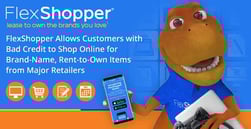 FlexShopper Allows Customers with Bad Credit to Shop Online for Brand-Name Rent-to-Own Items from Major Retailers